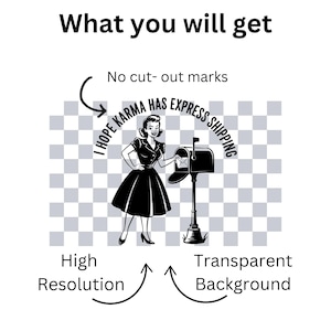 May include: Black and white graphic featuring a woman in a vintage dress placing a letter in a mailbox. Text reads "I HOPE KARMA HAS EXPRESS SHIPPING." Additional text indicates "High Resolution" and "Transparent Background."