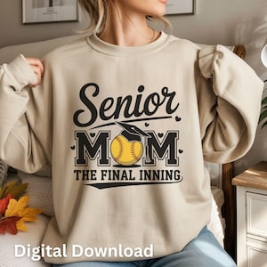 May include: Beige sweatshirt with the text "Senior MOM" above a baseball with a graduation cap and the words "THE FINAL INNING". The words "Digital Download" are at the bottom of the image.