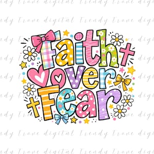 May include: A colorful graphic with the words "Faith Over Fear" in various patterns and colors, including pink, yellow, blue, and green. The design includes hearts, stars, bows, and flowers, creating a cheerful and inspirational message.