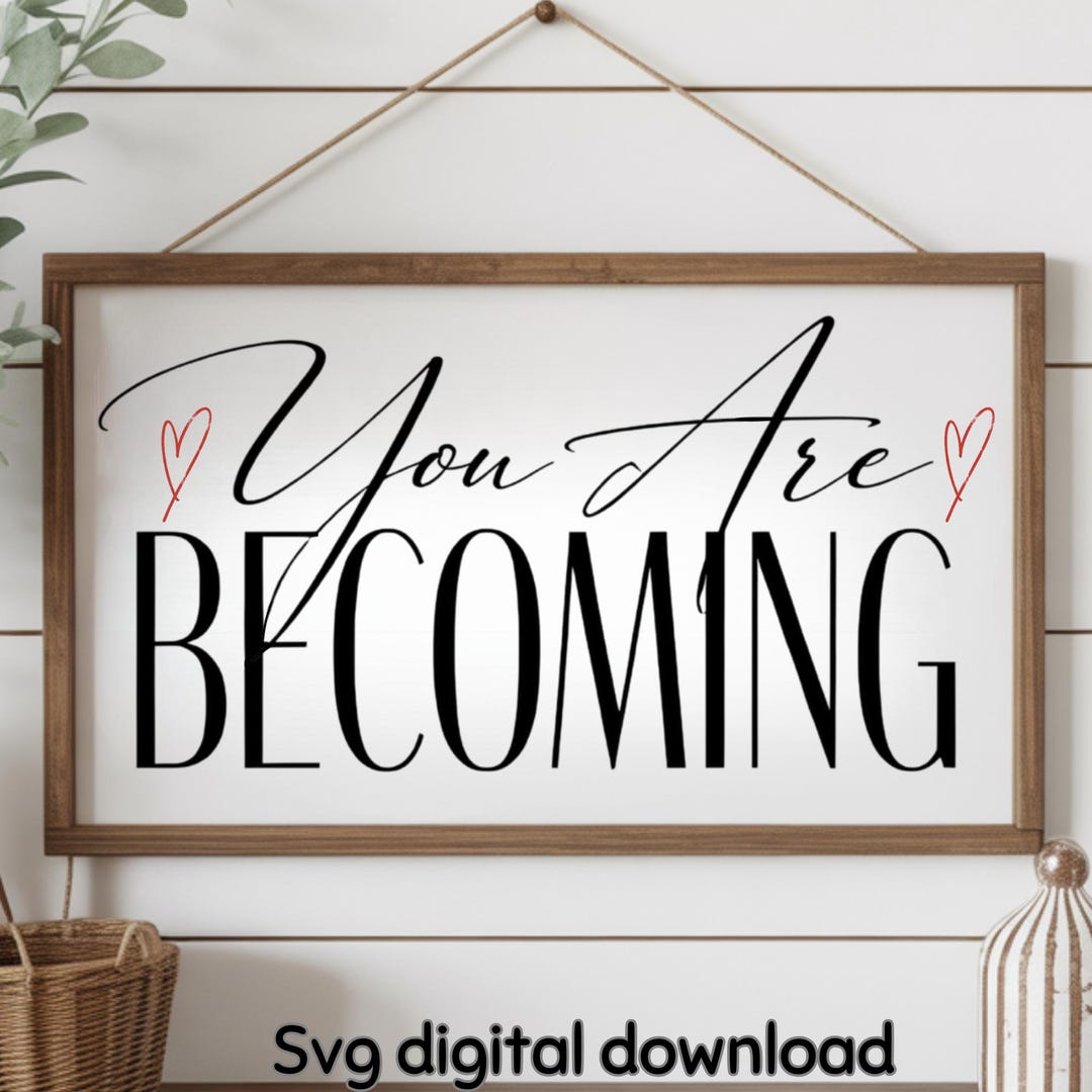 You Are Becoming SVG File: Farmhouse Quote Cricut Silhouette Sign - Etsy