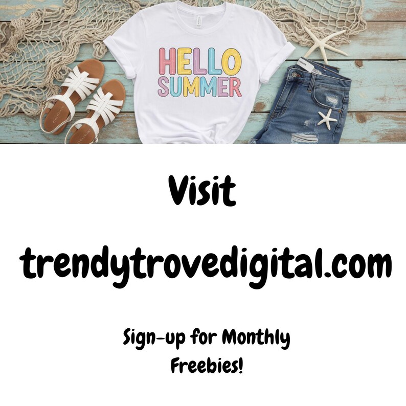May include: A white t-shirt with the text "HELLO SUMMER" in colorful letters. The shirt is on a wooden surface with a pair of white sandals and a pair of blue jeans. The text "Visit trendytrovedigital.com Sign-up for Monthly Freebies!" is below the image.