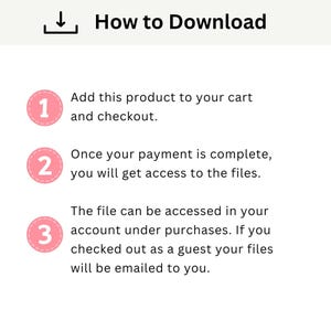 May include: An instructional graphic titled How to Download with a download icon. It lists three steps in pink circles: 1. Add this product to your cart and checkout. 2. Once your payment is complete, you will get access to the files. 3. The file can be accessed in your account under purchases. If you checked out as a guest your files will be emailed to you.