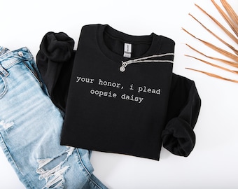 Your Honor, I Plead Oopsie Daisy - Quirky Plea Crewneck Sweatshirt, Funny Sweatshirt Gift, Legal Humor Sweatshirt, Unisex Pullover