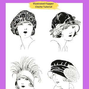 May include: A digital guide titled HOW TO MAKE ART DECO HATS Illustrated Flapper Cloche Tutorial featuring four black and white line art illustrations of individuals wearing various decorative cloche hats with floral and feather details.