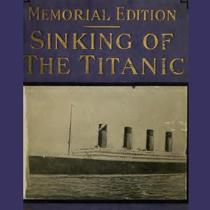 May include: A digital download of the book cover for Memorial Edition Sinking of the Titanic, Thrilling Stories Told by Survivors. The cover features a black and white photograph of the Titanic ship on a dark blue background with gold text.