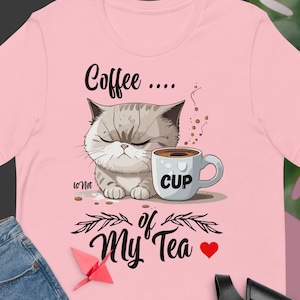 Coffee is not My Cat Cup of Tea, Coffee Lover Shirt, Funny Cat Coffee Shirt, I like cat and coffee shirt, Funny Cat Shirt, Cat Mom Shirt