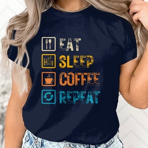 Eat Sleep Coffee Repeat T-Shirt, Funny Coffee Gift, eat sleep repeat, Coffee lover Shirt, Coffee Gift, Gift for Coffee Addict, Coffee Shirt
