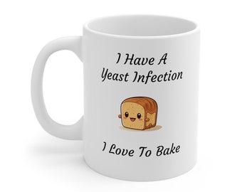 I Have A Yeast Infection I Love To Bake Mug. Funny Baking Mug. Baking Mug. Baker Gift. Baking Gift. Pastry Gift. Pastry Mug. Baking Lover.
