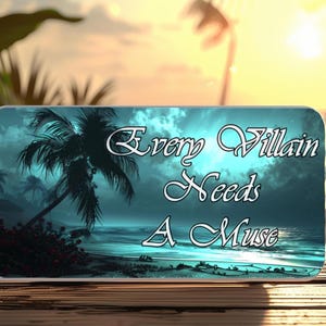 May include: A rectangular phone case with a tropical beach scene and the text "Every Villain Needs A Muse" in white script. The case features a palm tree silhouette, ocean, and a sunset background.