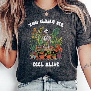 Skeleton Plant Shirt, Plant Shirt, Plant Lover Shirt, You Make Me Feel Alive Shirt, Plant Lover, Plant Mom, Funny Plant Mom