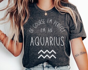 Aquarius Shirt, Aquarius Gift, Funny Aquarius Shirt, Aquarius Birthday Gift, Gift for Aquarius, Aquarius Christmas Gift, Zodiac Shirt
