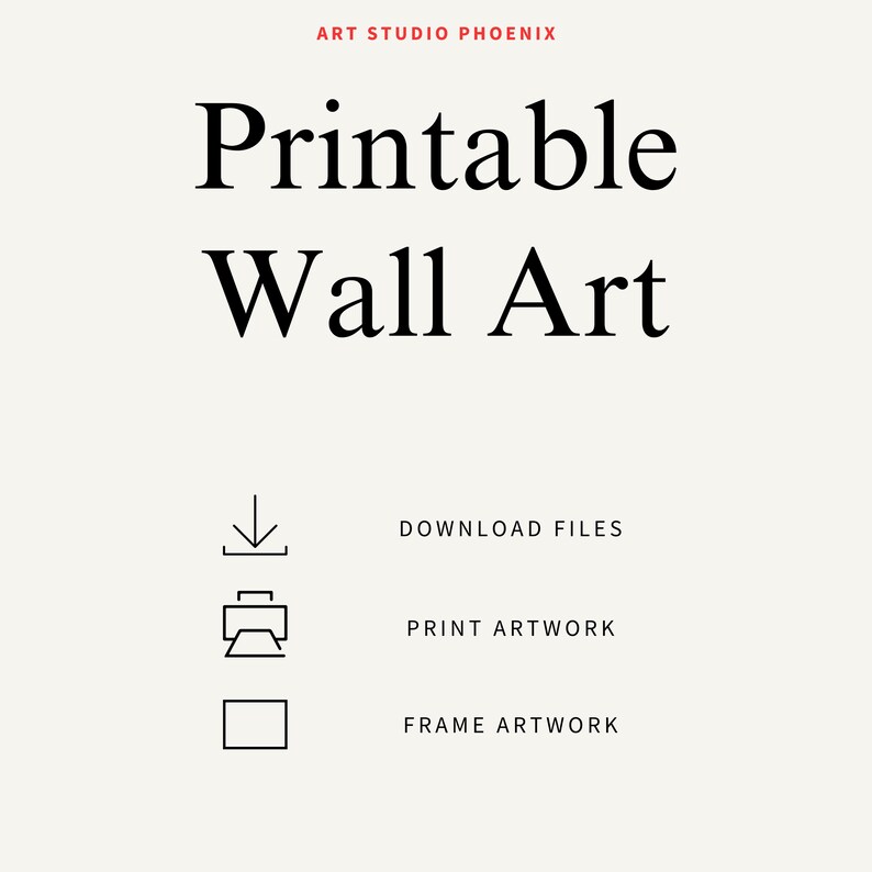 May include: Printable Wall Art graphic with the text "Printable Wall Art" in a bold, black font. Below the text are three icons with corresponding text: "Download Files," "Print Artwork," and "Frame Artwork." The words "ART STUDIO PHOENIX" are at the top.