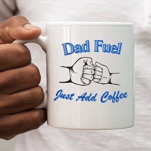 11oz Dad Fuel - Just add coffee mug, Father&#39;s Day Gift, Dad&#39;s Birthday gift, Bonus Dad Gift, Fathers Day mug, Father&#39;s Day coffee mug