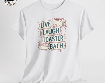 Live Laugh Toaster Bath Shirt, Dark Humor T-Shirt, Sarcastic Anti Live Laugh Love Tee, Weird Funny Gift, Chaotic Humor Shirt