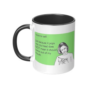 May include: White ceramic mug with a black handle and interior. The mug features a green rectangle with the text "Note to self: Just because it pops into my head does NOT mean it should come out of my mouth." and an illustration of a person.