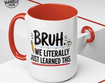 Bruh We Literally Just Learned This Teacher Mug, Sarcastic Classroom Coffee Cup