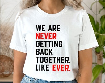 We Are Never Getting Back Together Shirt, Swiftie Fans T-Shirt,  Eras Tour Concert Shirt, Feeling 22 Featured At The Eras Concert, New Eras