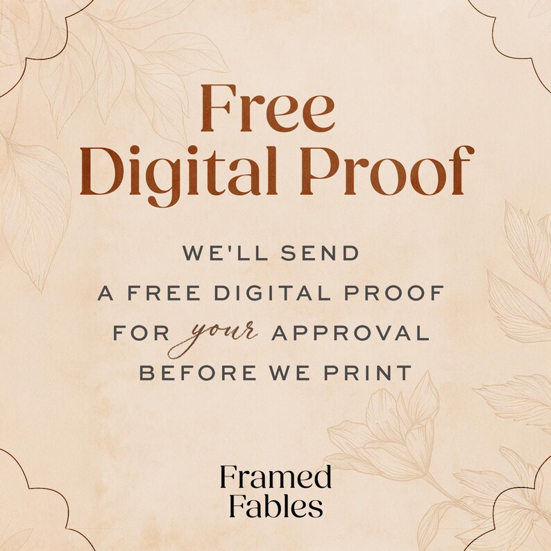 Puede incluir: Un gr&aacute;fico beige con borde festoneado y dibujos florales tenues. El texto dice: Free Digital Proof. WE'LL SEND A FREE DIGITAL PROOF FOR your APPROVAL BEFORE WE PRINT. El nombre de la marca Framed Fables aparece en la parte inferior en negro.