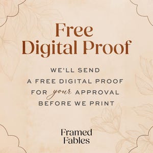 May include: A beige graphic with a scalloped border and faint floral line art. The text reads: Free Digital Proof. WE'LL SEND A FREE DIGITAL PROOF FOR your APPROVAL BEFORE WE PRINT. The brand name Framed Fables is printed at the bottom in black.
