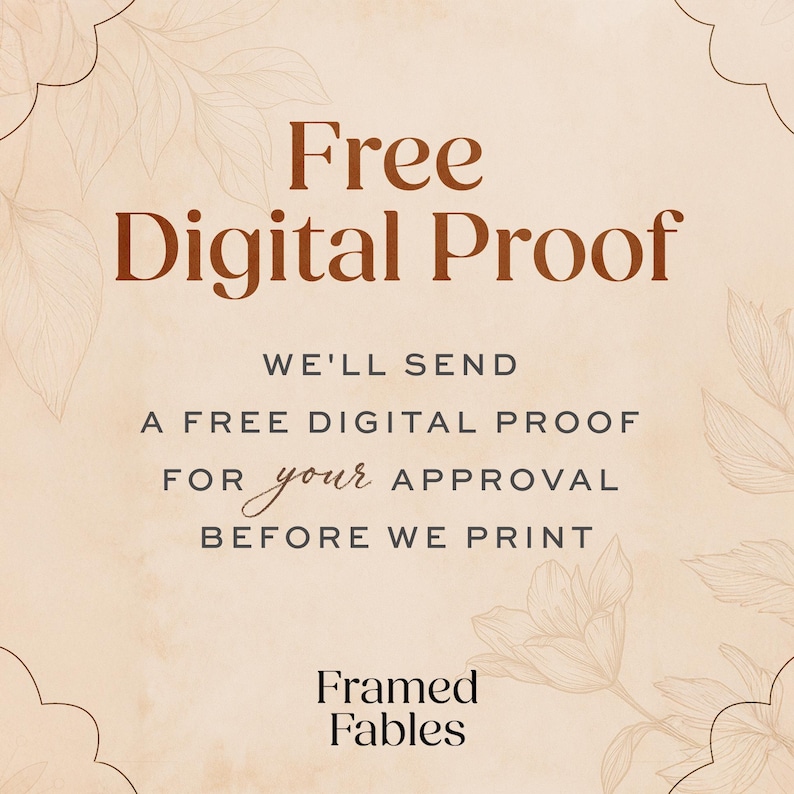 May include: A beige graphic with a scalloped border and faint floral line art. The text reads: Free Digital Proof. WE'LL SEND A FREE DIGITAL PROOF FOR your APPROVAL BEFORE WE PRINT. The brand name Framed Fables is printed at the bottom in black.