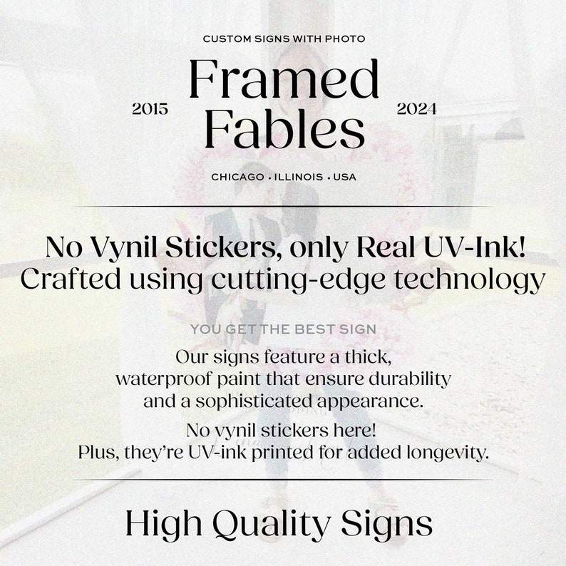May include: Framed Fables, a sign company in Chicago, Illinois, USA, offering high quality signs made with real UV ink and cutting-edge technology. The sign features the company name and years 2015 and 2021.  The text "No Vynil Stickers, only Real UV-Ink!" is also included.