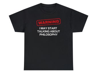 May Start Talking About Philosophy T-Shirt, Philosophy Lover Tee, Tee Shirt, Philosophy, Philosophic, Funny T-Shirt