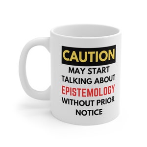 Funny Epistemology Coffee Mug, Philosophy Lovers Mug, Philosophy Lover Gift, Novelty Mug, Conversation Coffee Cup, Epistemology Enthusiast