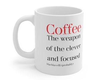 Coffee: The weapons of the clever and focused - Ceramic Machiavelli Mug 11oz