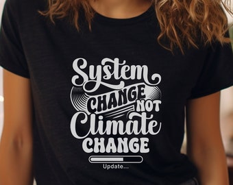 System Change not Climate Change t-shirt, for a Nature Lovers Gift, Save the Planet, Environmental Shirt, or Earth Day