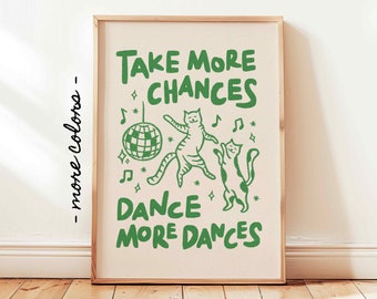 May include: Green and white print with two cats dancing with a disco ball and the text "Take More Chances Dance More Dances".