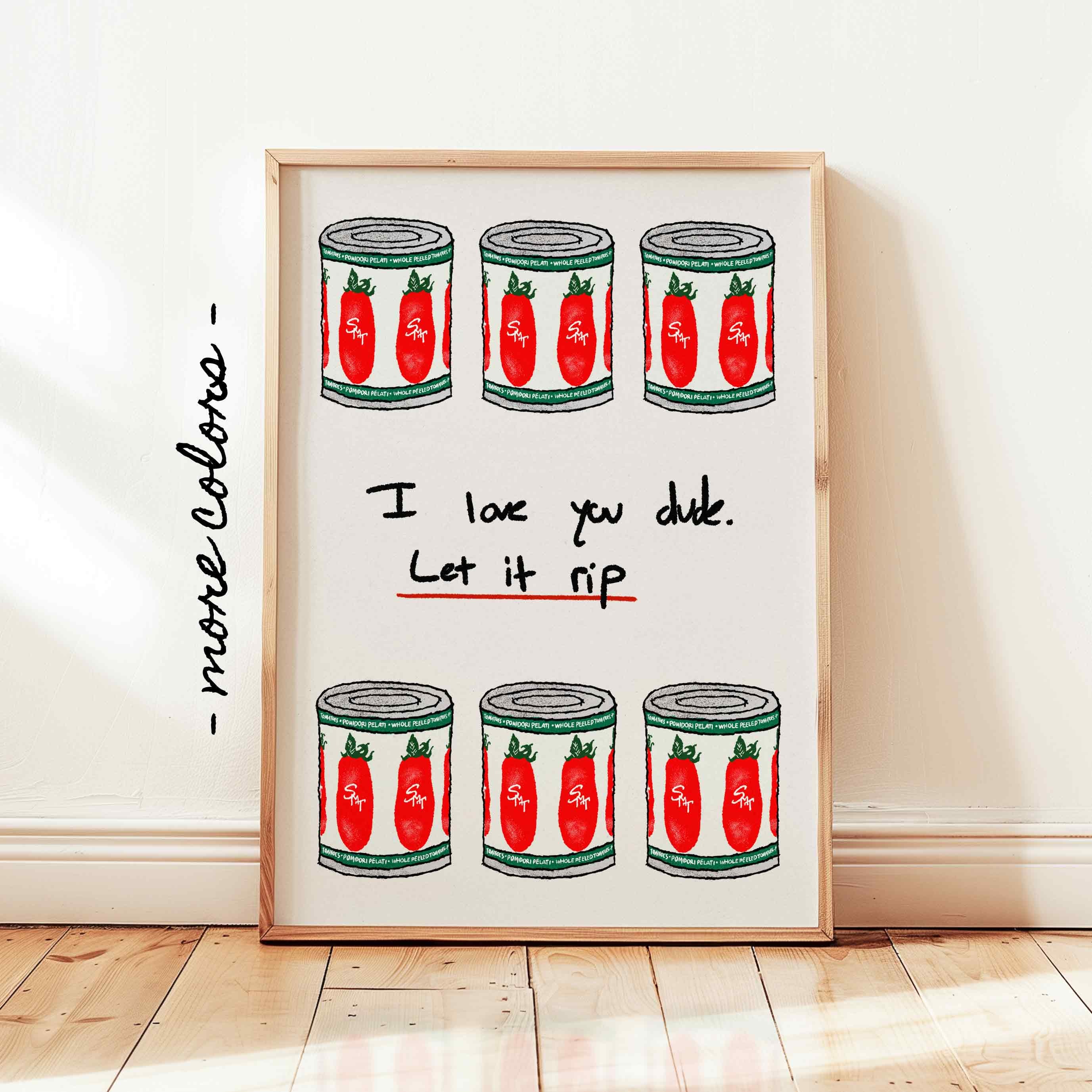 I Love You Dude Let It Rip Printable, the Bear San Marzano Tomato