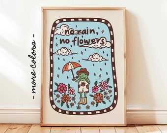 May include: A blue and white illustrated poster with a frog holding an umbrella and the text "No rain, no flowers". The frog is wearing a brown hat and overalls. The poster is surrounded by a black and white border.