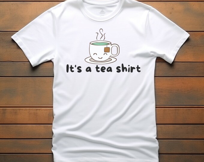 It's A Tea Shirt Funny Tea Bag Cute Tea Lover T-shirt, Fun Gift for Tea ...