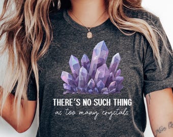 There's No Such Thing As Too Many Crystals Shirt, Fun Crystal Shirt, Spiritual Shirt, Crystal Lover Shirt Tarot Shirt for Crystal Healer Tee