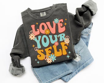 Love Yourself Comfort Colors Sweatshirt, Positive Shirt, Mental Health Shirt