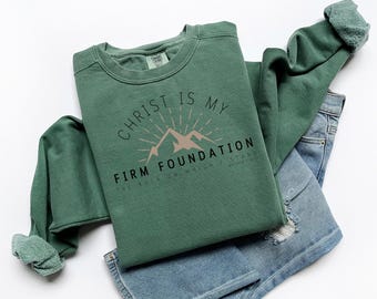 Christ is My Firm Foundation Christian Sweatshirt, Comfort Colors, Christian Shirt, Faith Shirt Bible Verse Shirt Jesus Shirt Christian Gift