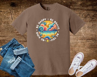 Be Happy Be Brave Positive Tee Shirt, Comfort Colors