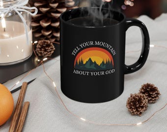 Christian Black Ceramic Mug Tell Your Mountain About Your God Christian Cup Christian Crinkware