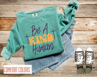 Be A Kind Human Positive Sweatshirt, Comfort Colors, Encouraging Shirts, Positive Shirts, Kind ShirtsChristian T-Shirts