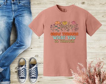 Grow Through What You Go Through Tee Shirt, Mental Health Shirt, Positive Shirt, Comfort Colors