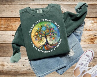 I've Survived To Many Storms Sweatshirt, Comfort Colors, Positive Shirt