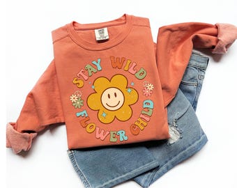 Stay Wild Flower Child Comfort Colors Sweatshirt, Positive Shirt