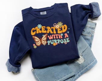 Created With A Purpose Comfort Colors Sweatshirt, Positive Shirt