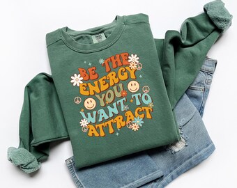 Be The Energy Comfort Colors Sweatshirt, Positive Shirt