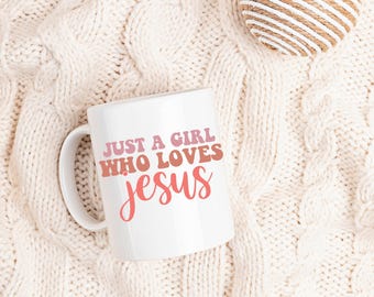 Just A Girl Who Loves Jesus Ceramic Christian Mug, Christian Coffee Mug, Faith Mug