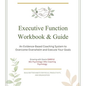 May include: A white workbook cover titled Executive Function Workbook & Guide, An Evidence-Based Coaching System to Overcome Overwhelm and Execute Your Goals. It features green leaf illustrations, gold horizontal lines, and text by Growing with Stacie.
