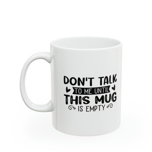 Don&#39;t Talk To Me In The Morning Until Mug Is Empty, Funny Coworker Gift, Friends Mug, Gift For Workmate, Sarcastic Workplace Coffee Mug