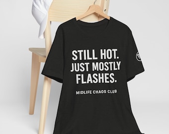 Camiseta divertida de la menopausia: Todavía caliente, sobre todo destellos, camiseta sarcástica de la mediana edad