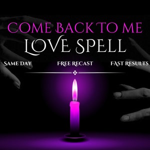 Come Back To Me Love Spell, Same Day Cast, Binding Love Spell, Fast Spell Casting, Bring Ex Back Spell, Spellcaster, Lovespell Casting