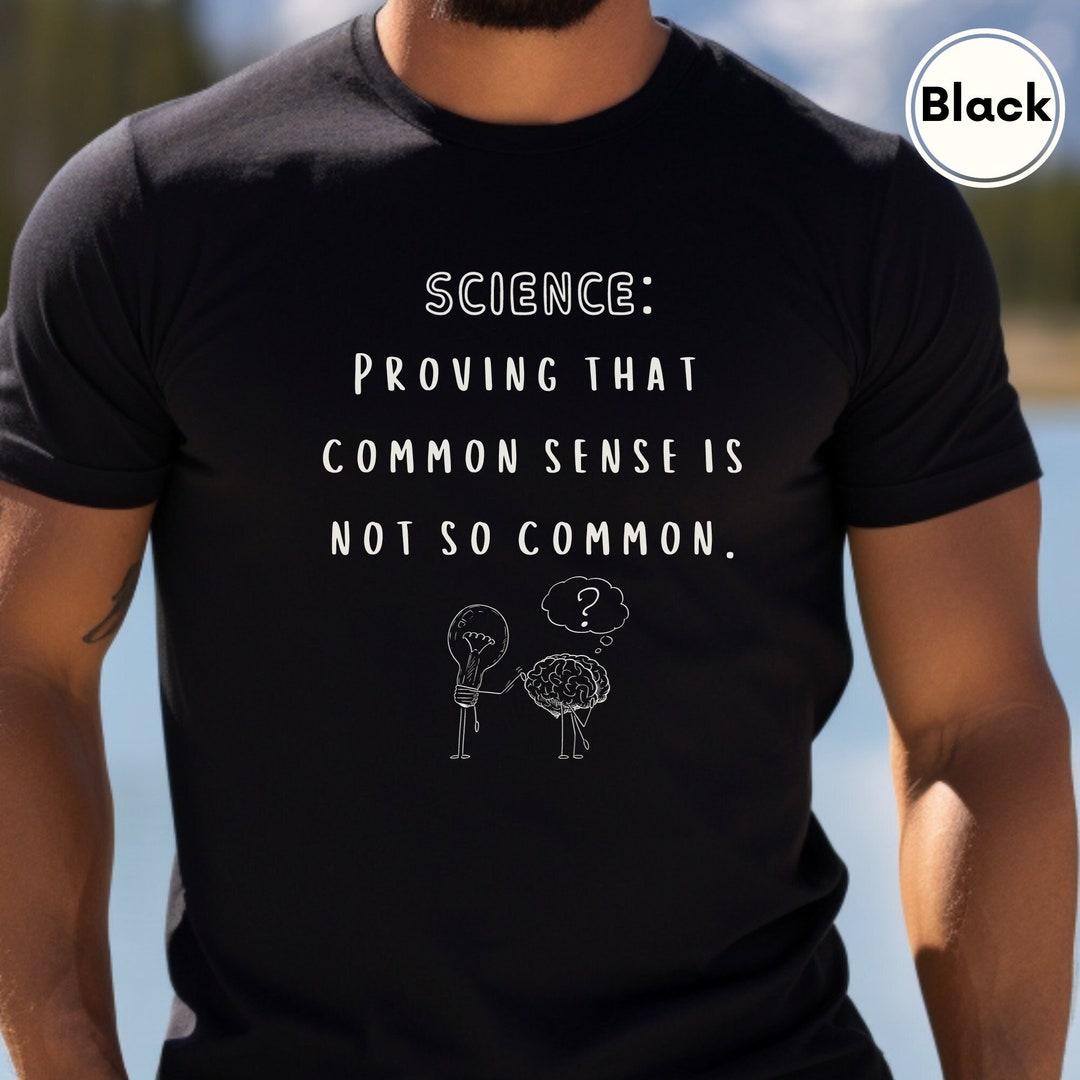 Science Common Sense is Not so Common Tshirt Unisex Short Sleeve Tee ...